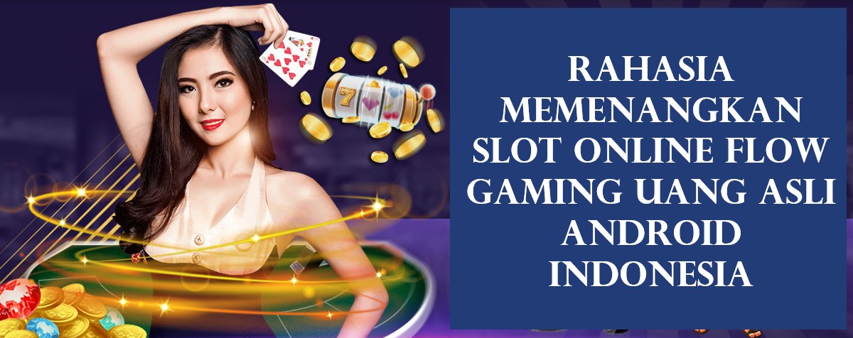 Rahasia Memenangkan Slot Online Flow Gaming Uang Asli Android Indonesia