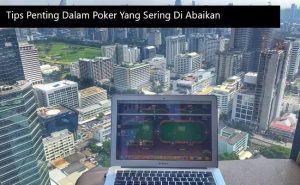 Tips Penting Dalam Poker Yang Sering Di Abaikan
