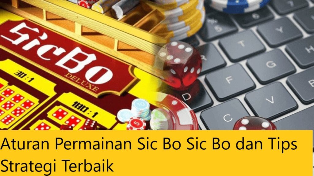 Aturan Permainan Sic Bo Sic Bo dan Tips Strategi Terbaik