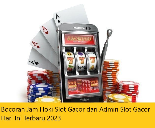 Bocoran Jam Hoki Slot Gacor dari Admin Slot Gacor Hari Ini Terbaru 2023